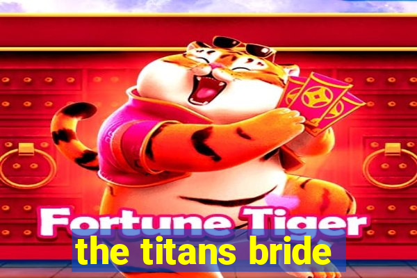 the titans bride